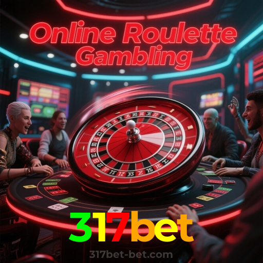 317bet：A roleta nunca foi tão empolgante! Aposte e vença!